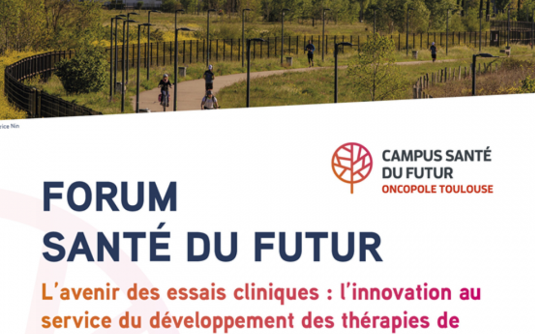 Forum Santé du futur – l’avenir des essais cliniques : l’innovation au service du développement des thérapies de demain