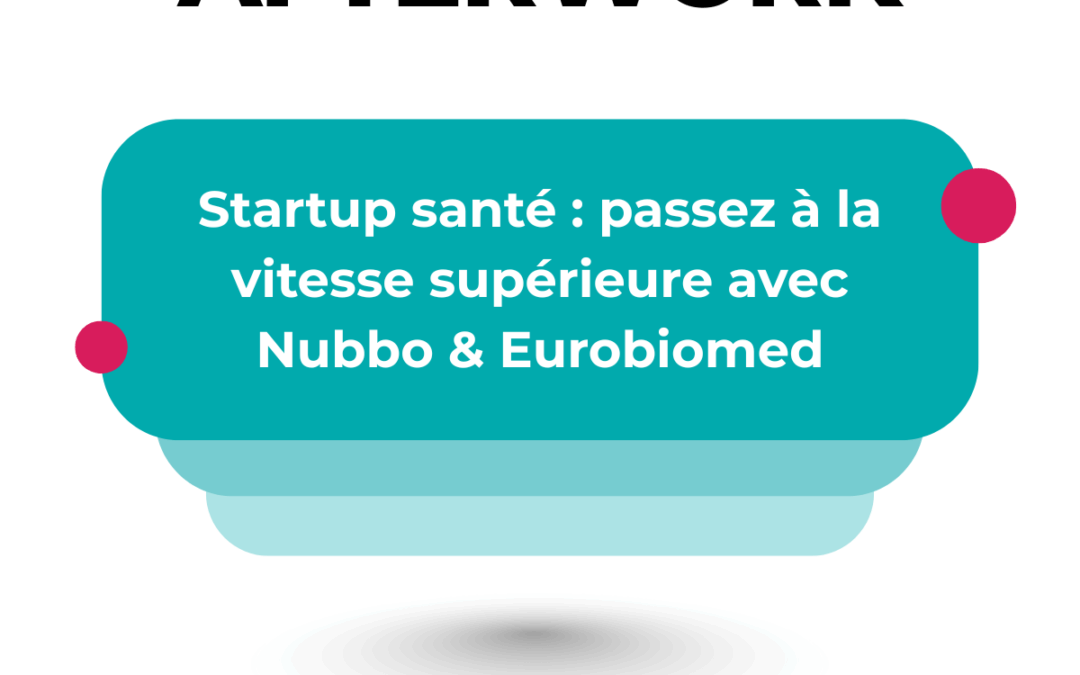 Afterwork – Startup santé : passez à la vitesse supérieure avec Nubbo & Eurobiomed